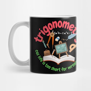 Trigonometry, cos life is too short for wrong angles, math and trigonometry Mug